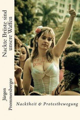 Carte Nackte Brüste sind unsere Waffen: Nacktheit & Protestbewegung Jurgen Prommersberger