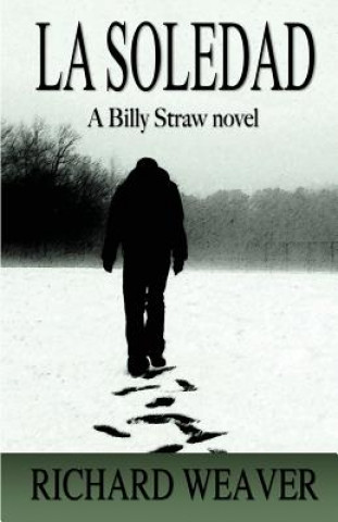 Carte La Soledad: A Billy Straw Novel Richard Weaver