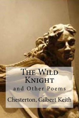 Kniha The Wild Knight: and Other Poems Chesterton Gilbert Keith