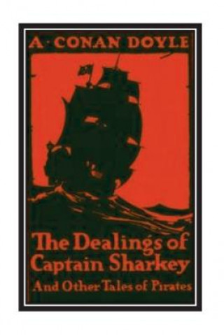 Książka The Dealings of Captain Sharkey and Other Tales of Pirates A Conan Doyle