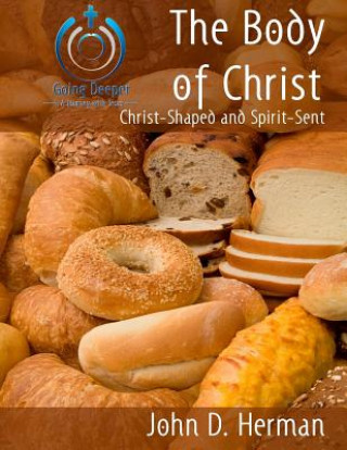 Carte The Body of Christ: Christ-Shaped and Spirit-Sent John D Herman
