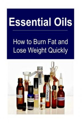 Carte Essential Oils: How to Burn Fat and Lose Weight Quickly: Essential Oils, Essential Oils Recipes, Essential Oils Guide, Essential Oils Rachel Gemba