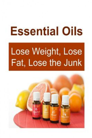 Książka Essential Oils: Lose Weight, Lose Fat, Lose the Junk: Essential Oils, Essential Oils Recipes, Essential Oils Guide, Essential Oils Boo Rachel Gemba