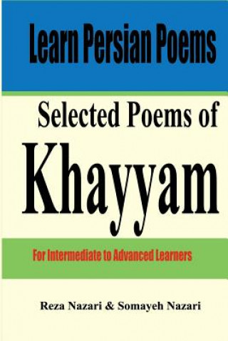 Könyv Learn Persian Poems: Selected Poems of Khayyam: For Intermediate to Advanced Learners Reza Nazari