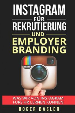 Carte Instagram fuer Rekrutierung und Employer Branding: Was wir von Instagram fuers HR lernen koennen MR Roger Basler