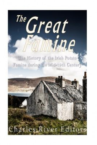 Livre The Great Famine: The History of the Irish Potato Famine during the Mid-19th Century Charles River Editors