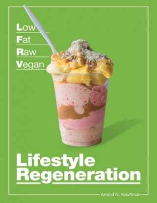 Kniha Low Fat Raw Vegan Lifestyle Regeneration Arnold N Kauffman