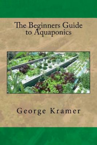 Kniha The Beginners Guide to Aquaponics George Kramer