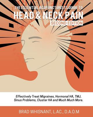 Carte The Essential Acupuncturist Guide to Head and Neck Pain: Effectively Treat Migra Brad Whisnant