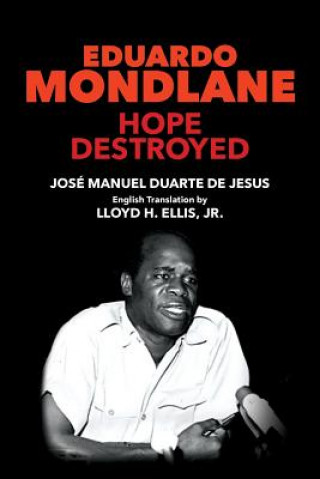 Книга Eduardo Mondlane: Hope Destroyed Jose Manuel Duarte De Jesus