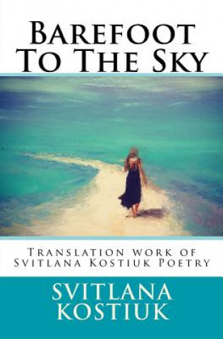 Kniha Barefoot to the sky: Translation work of Svitlana Kostiuk Poetry Svitlana Kostiuk