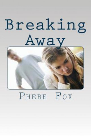Книга Breaking Away: A Guide on Abusive Relationships Phebe Fox