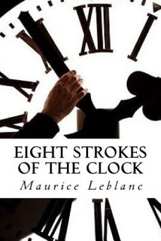 Книга Eight Strokes of the Clock Maurice Leblanc