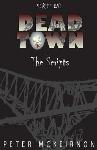 Kniha Dead Town Series 1: The Scripts Peter McKeirnon