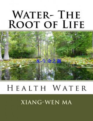 Kniha Water- The Root of Life: Health Water Xiang-Wen Ma