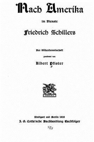 Kniha Nach Amerika Im Dienste Friedrich Schillers. der Völkerfreundschaft Gewidmet von Albert Pfister Albert Pfister