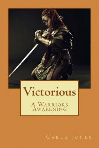 Kniha Victorious: A Warriors Awakening Carla D Jones