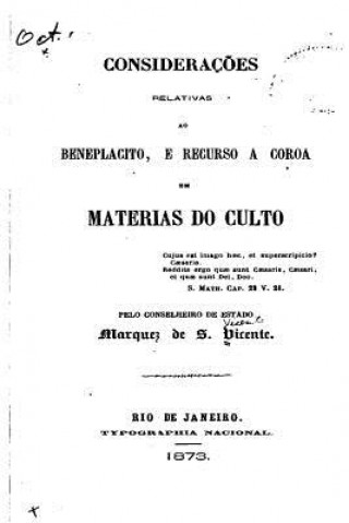 Kniha Consideraç?es Relativas Ao Beneplacito, E Recurso A Coroa Em Materias Do Culto Jose Antonio Pimenta Bueno Sa Vicente