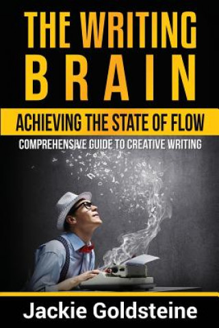 Carte The Writing Brain: Achieving The State of Flow: Comprehensive Guide to Creative Writing MR Jackie Goldsteine