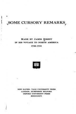 Kniha Some Cursory Remarks Made by James Birket in His Voyages to North America James Birket