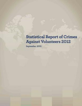 Buch Statistical Report of Crimes Against Volunteers 2012 Peace Corps