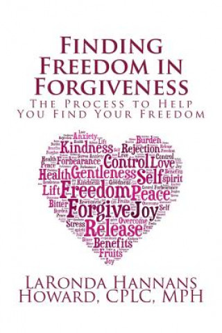 Książka Finding Freedom in Forgiveness: The Process to Help You Find Your Freedom Laronda D Hannans Howard