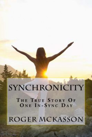Carte Synchronicity: The True Story Of One In Sync Day! Roger McKasson