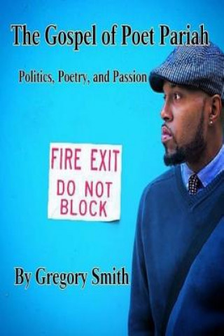 Książka The Gospel of Poet Pariah: Politics, Poetry, and Passion Gregory Leon Smith