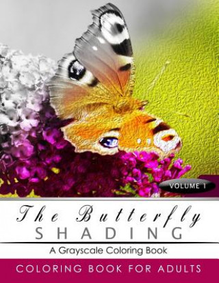 Kniha Butterfly Shading Coloring Book Volume 1: Butterfly Grayscale coloring books for adults Relaxation Art Therapy for Busy People (Adult Coloring Books S Grayscale Publishing