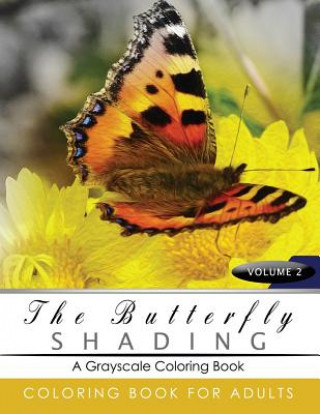 Könyv Butterfly Shading Coloring Book Volume 3: Butterfly Grayscale coloring books for adults Relaxation Art Therapy for Busy People (Adult Coloring Books S Grayscale Publishing