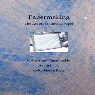 Knjiga Papermaking: The Art of Handmade Paper Sarah Look
