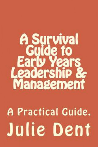 Kniha A Survival Guide to Early Years Leadership & Management Julie S Dent