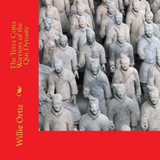 Carte The Terra Cotta Warriors of the Qin Dynasty MR Willie Ortiz