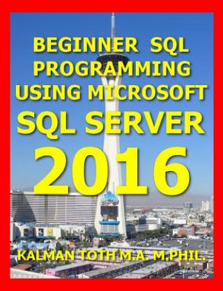 Knjiga Beginner SQL Programming Using Microsoft SQL Server 2016 Kalman Toth M a M Phil