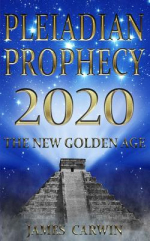 Könyv Pleiadian Prophecy 2020: The New Golden Age James Carwin