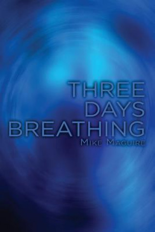 Kniha Three Days Breathing Mike Maguire