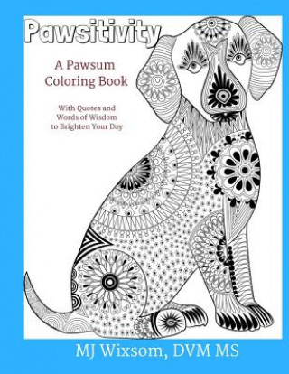 Kniha Pawsitivity: A Coloring Book for People Who Love Animals Mj Wixsom DVM MS