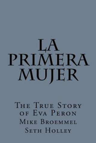 Könyv La Primera Mujer: The True Story of Eva Peron Mike Broemmel
