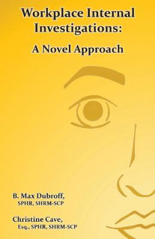 Knjiga Workplace Internal Investigations: A Novel Approach B Max Dubroff