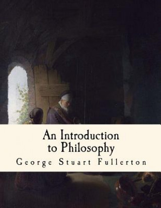 Книга An Introduction to Philosophy George Stuart Fullerton