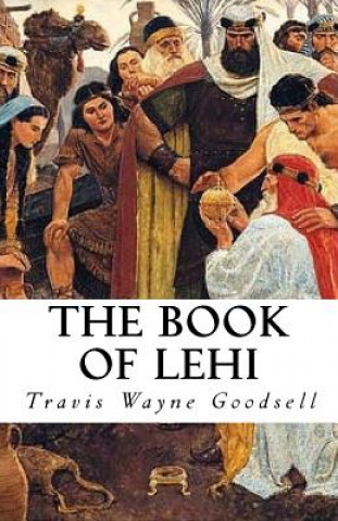 Könyv The Book of Lehi Travis Wayne Goodsell