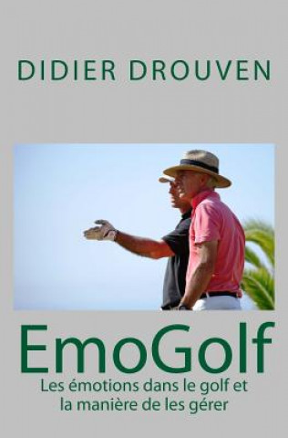 Carte EmoGolf: Les émotions dans le golf et la mani?re de les gérer Didier Drouven