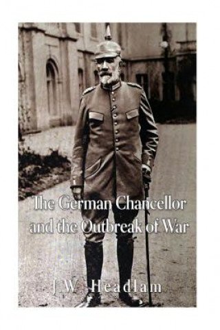 Kniha The German Chancellor and the Outbreak of War J W Headlam