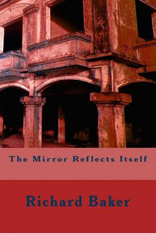 Kniha The Mirror Reflects Itself Richard Baker