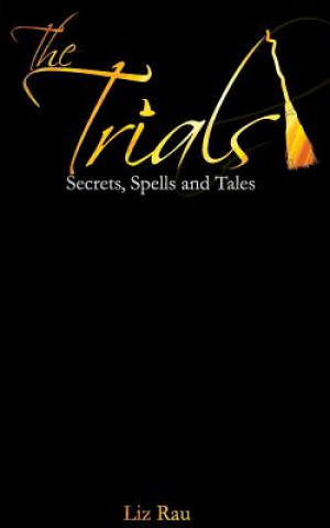 Knjiga The Trials: Secrets, Spells and Tales Liz Rau