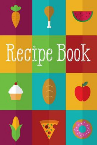 Kniha Recipe Book: Best Dishes Creative Notebooks