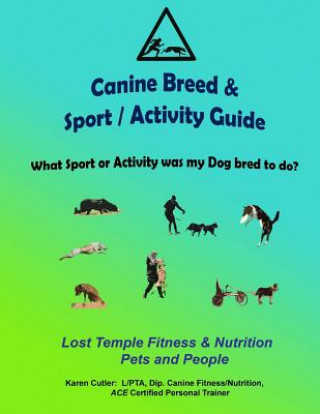Книга Canine Breeds & Sport / Activity Guide: Lost Temple Fitness Dog Breeds and Sports Guide Karen Cutler