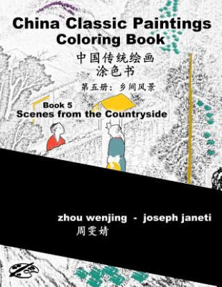 Kniha China Classic Paintings Coloring Book - Book 5: Scenes from the Countryside: Chinese-English Bilingual Zhou Wenjing