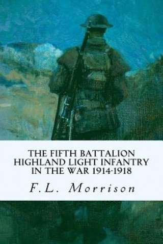 Carte The Fifth Battalion Highland Light Infantry in the War 1914-1918 F L Morrison