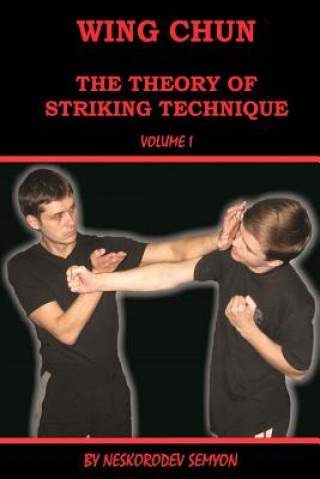 Книга Wing chun. The theory of striking technique Semyon Neskorodev